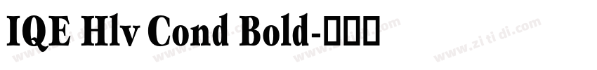 IQE Hlv Cond Bold字体转换 IQE Hlv Cond Bold字体转换